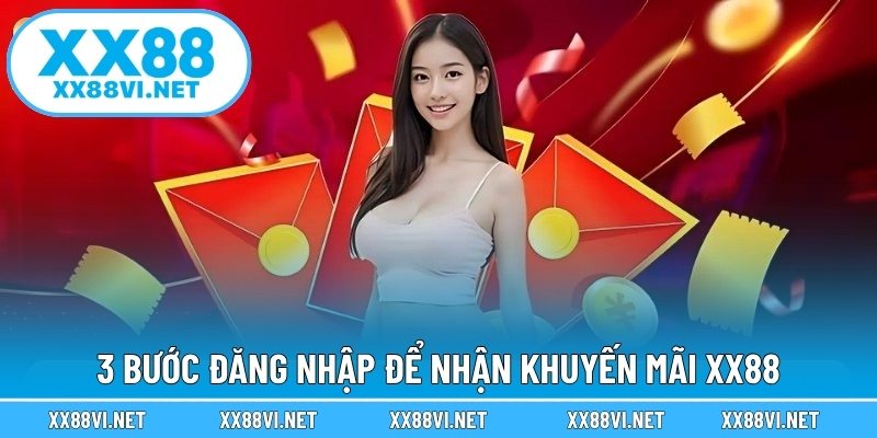 3 Bước đăng nhập để nhận khuyến mãi XX88