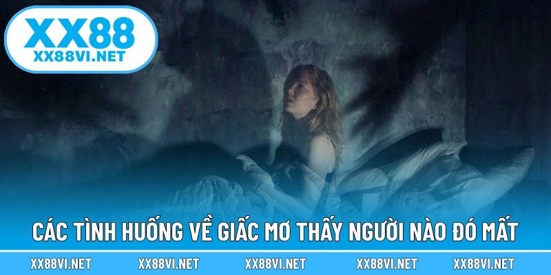 Các tình huống về giấc mơ thấy người nào đó mất