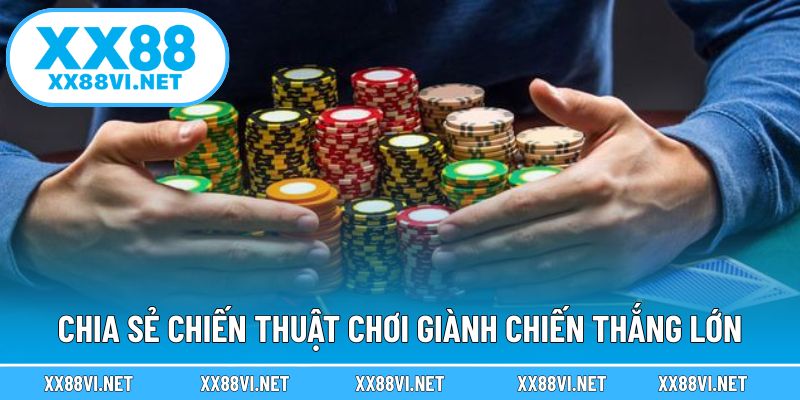 Chia sẻ chiến thuật chơi giành chiến thắng lớn