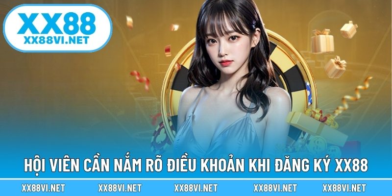 Hội viên cần nắm rõ điều khoản khi đăng ký XX88
