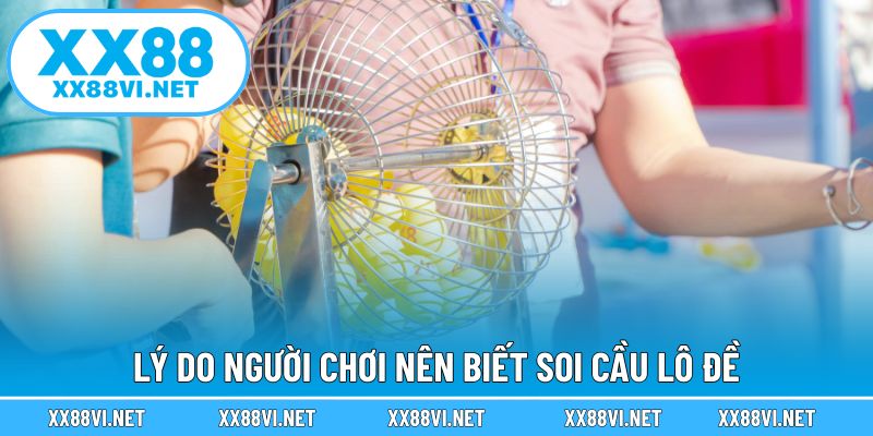 Lý do người chơi nên biết soi cầu lô đề