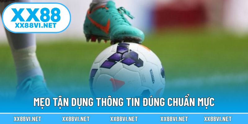 Mẹo tận dụng thông tin đúng chuẩn mực