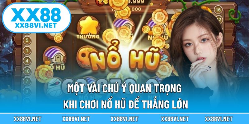Một vài chú ý quan trọng khi chơi nổ hũ để thắng lớn