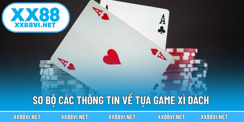 Sơ bộ các thông tin về tựa game xì dách