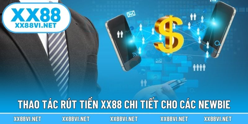 Thao tác rút tiền XX88 chi tiết cho các newbie