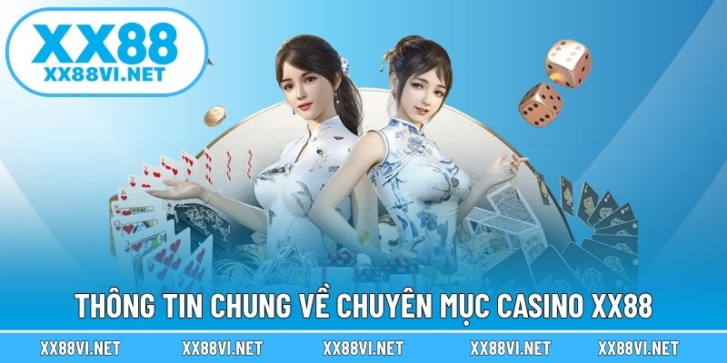 Thông tin chung về chuyên mục Casino XX88