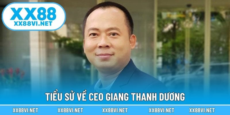Tiểu sử về Ceo Giang Thanh Dương