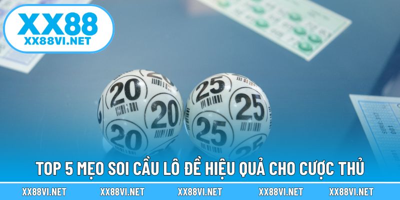Top 5 mẹo soi cầu lô đề hiệu quả cho cược thủ