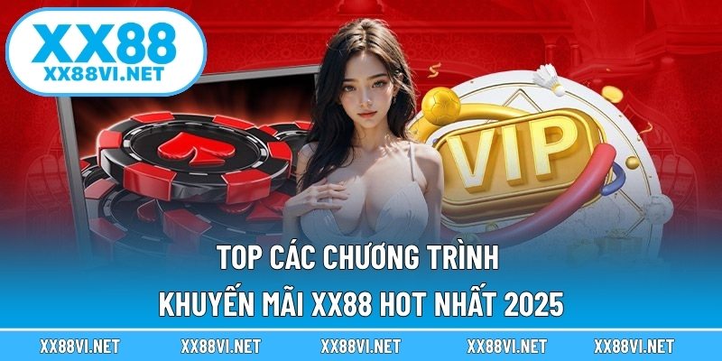 Top các chương trình khuyến mãi XX88 hot nhất 2025